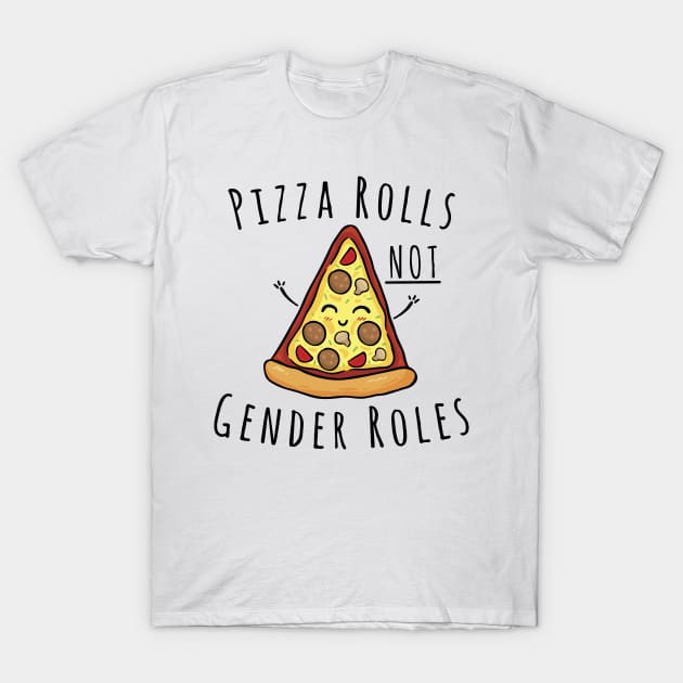 Pizza Rolls Not Gender Roles T-Shirt by RobinBobbinStore